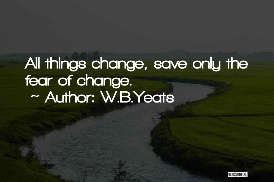All Things Change Quotes By W.B.Yeats