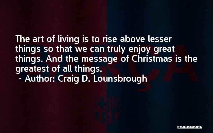 All Things Christmas Quotes By Craig D. Lounsbrough