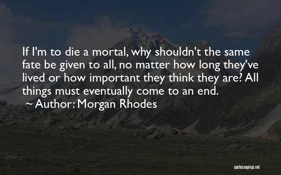 All Things Come To An End Quotes By Morgan Rhodes