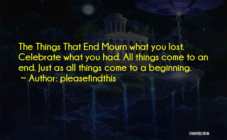 All Things Come To An End Quotes By Pleasefindthis