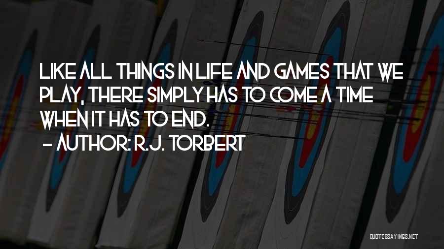 All Things Come To End Quotes By R.J. Torbert