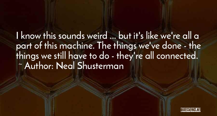 All Things Connected Quotes By Neal Shusterman