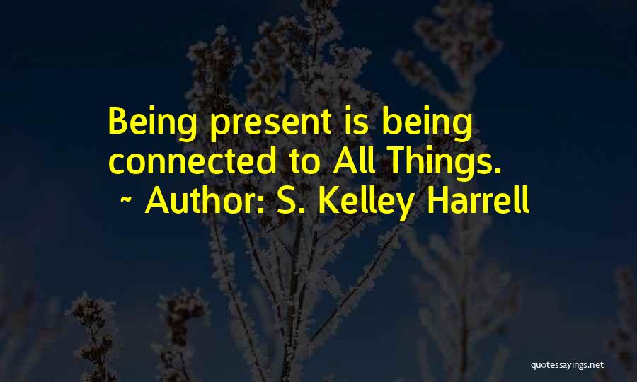 All Things Connected Quotes By S. Kelley Harrell