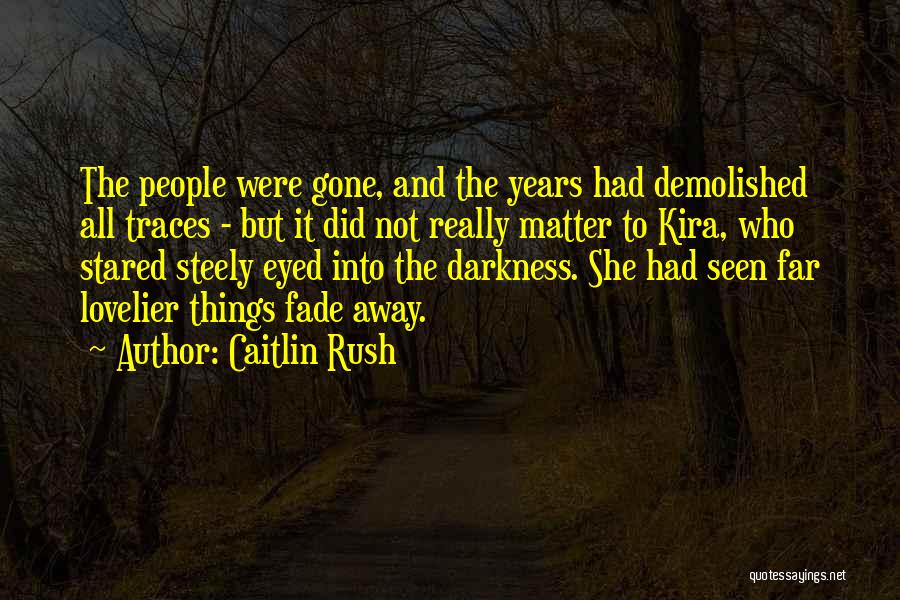All Things Fade Quotes By Caitlin Rush