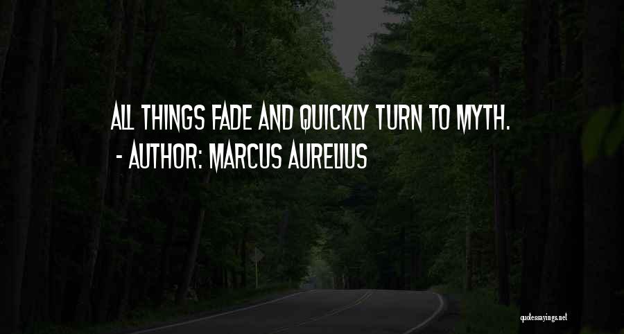 All Things Fade Quotes By Marcus Aurelius