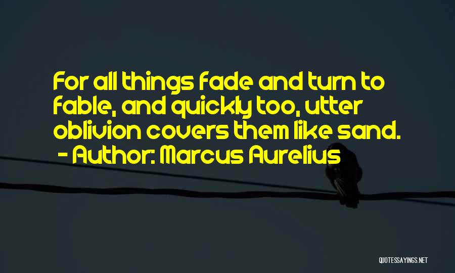 All Things Fade Quotes By Marcus Aurelius