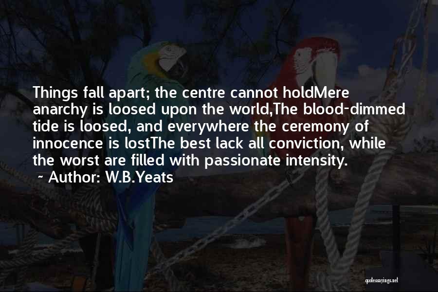 All Things Fall Apart Quotes By W.B.Yeats
