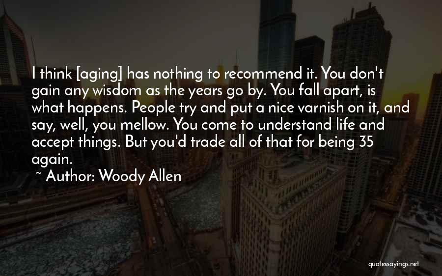 All Things Fall Apart Quotes By Woody Allen