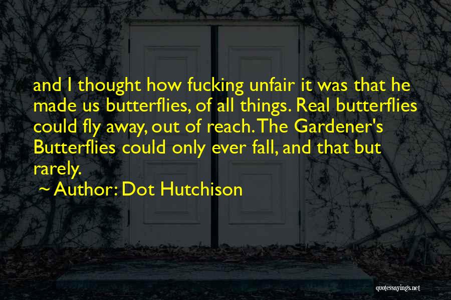 All Things Fall Quotes By Dot Hutchison