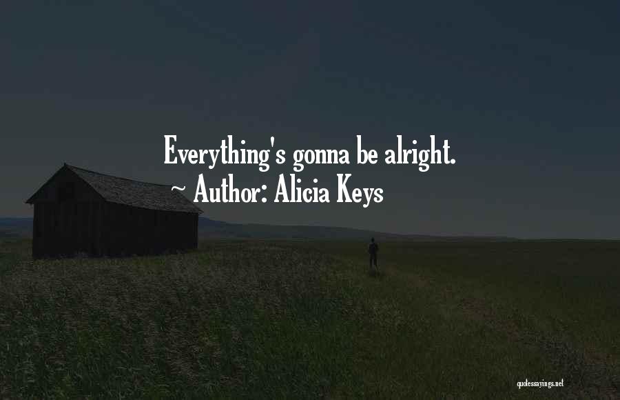 All Things Gonna Be Alright Quotes By Alicia Keys