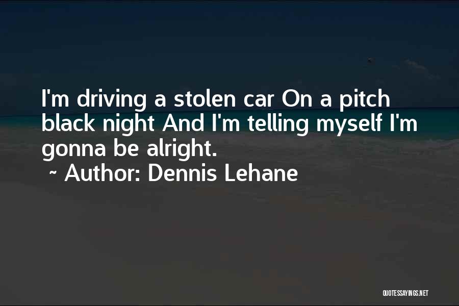 All Things Gonna Be Alright Quotes By Dennis Lehane