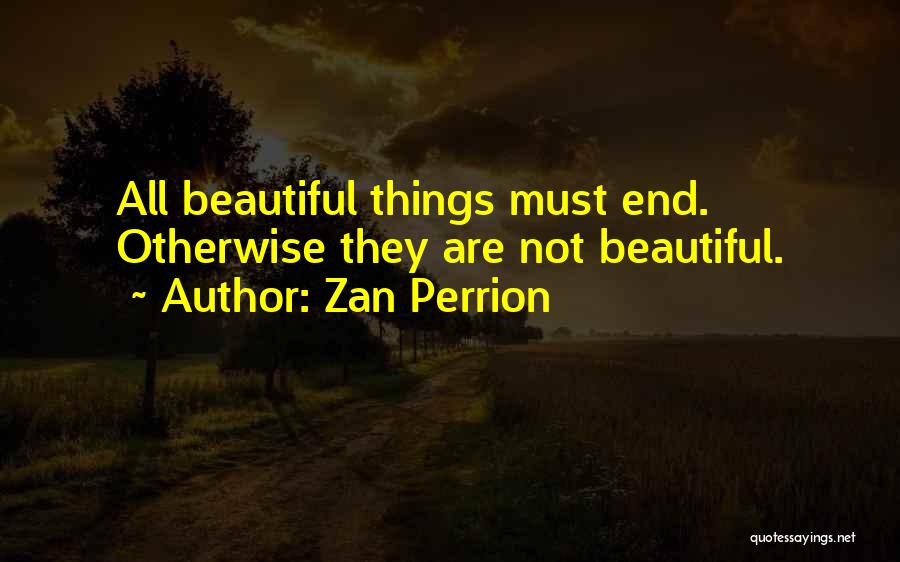 All Things Must End Quotes By Zan Perrion