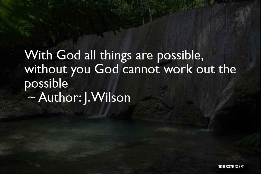 All Things Possible Quotes By J. Wilson