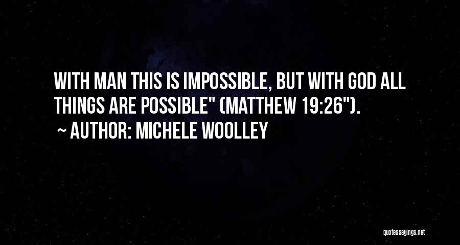 All Things Possible Quotes By Michele Woolley