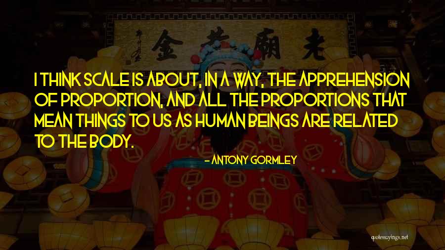 All Things Quotes By Antony Gormley