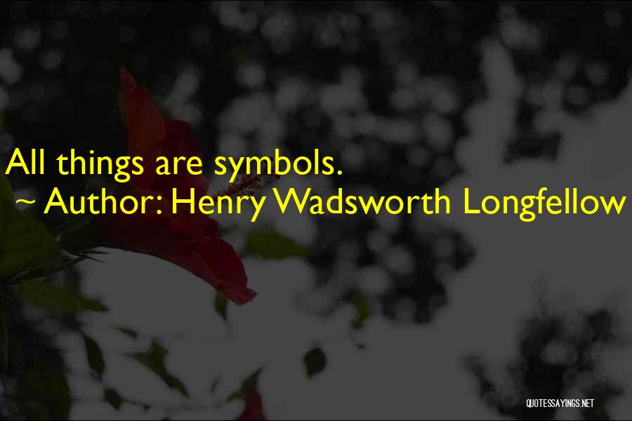 All Things Quotes By Henry Wadsworth Longfellow