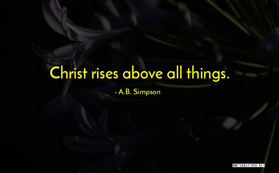 All Things Rise Quotes By A.B. Simpson All Things Rise Quotes By A.B. Simpson