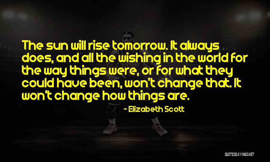 All Things Rise Quotes By Elizabeth Scott All Things Rise Quotes By Elizabeth Scott