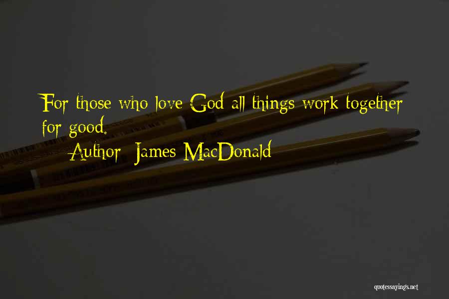 All Things Work For Good Quotes By James MacDonald