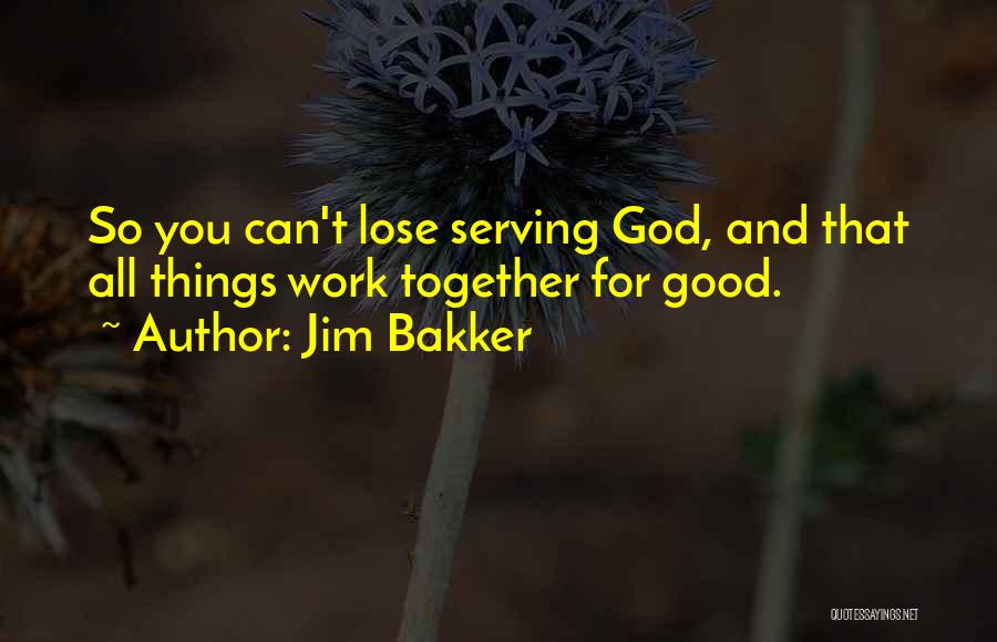 All Things Work For Good Quotes By Jim Bakker