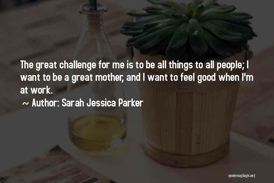 All Things Work For Good Quotes By Sarah Jessica Parker