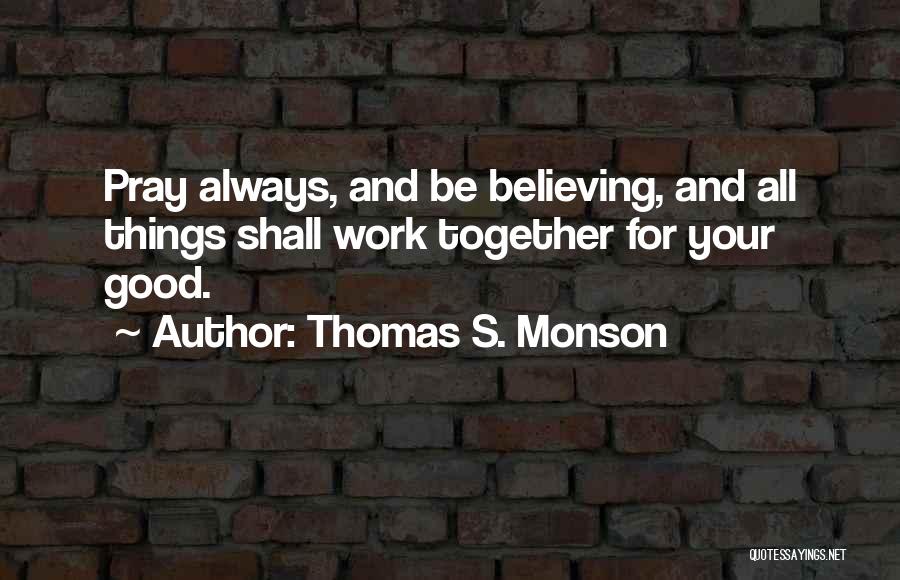 All Things Work For Good Quotes By Thomas S. Monson