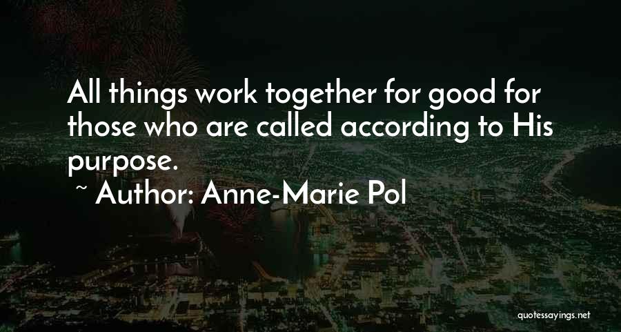 All Things Work Together For Good Quotes By Anne-Marie Pol