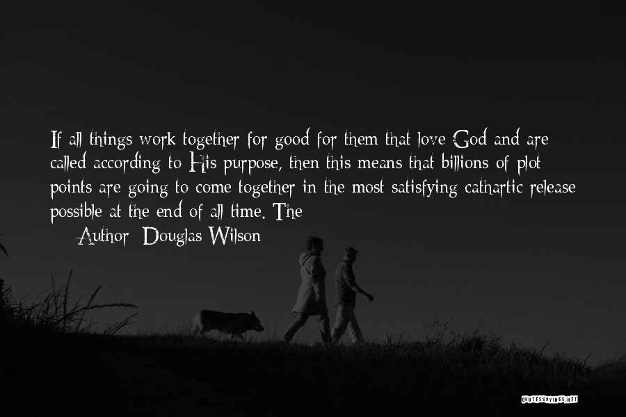 All Things Work Together For Good Quotes By Douglas Wilson