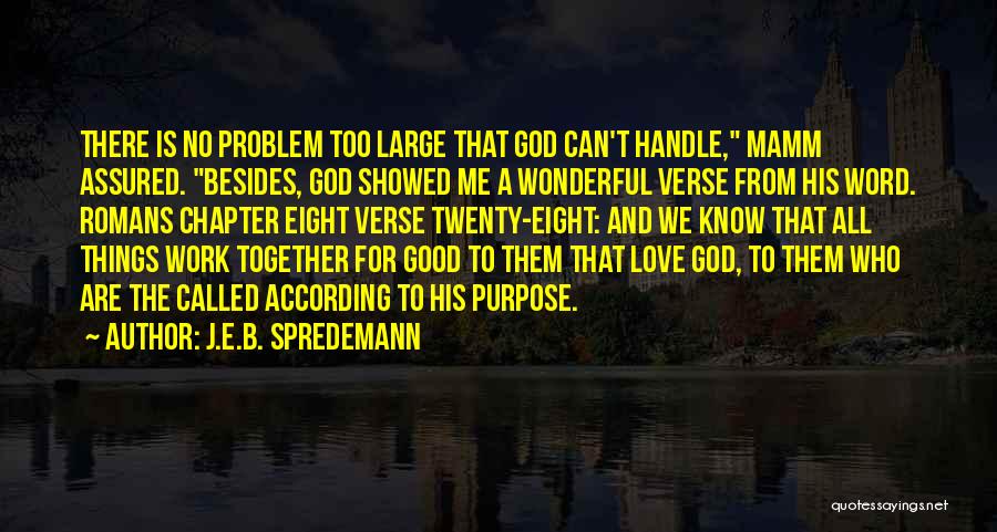 All Things Work Together For Good Quotes By J.E.B. Spredemann