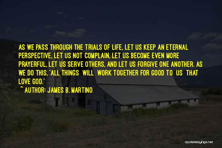 All Things Work Together For Good Quotes By James B. Martino