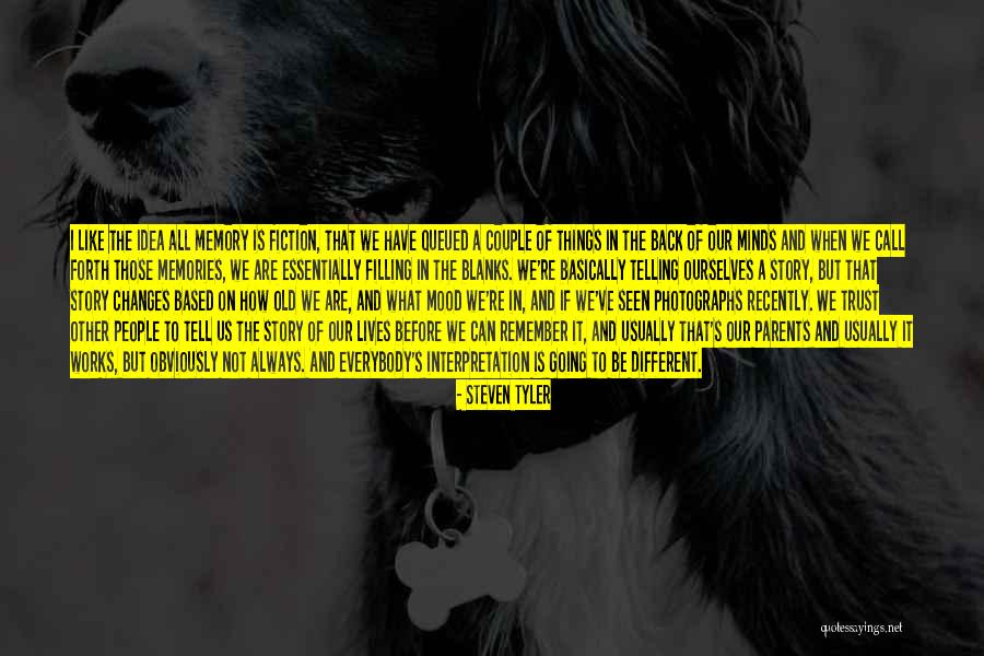 All Those Memories Quotes By Steven Tyler All Those Memories Quotes By Steven Tyler