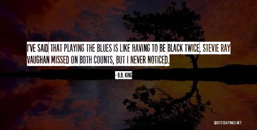 All Those Things We Never Said Quotes By B.B. King