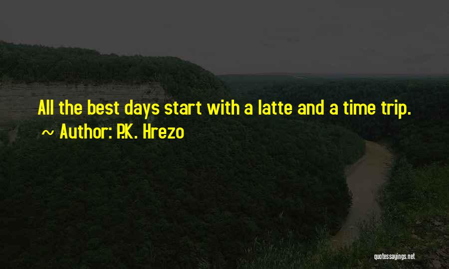 All Time Best Quotes By P.K. Hrezo