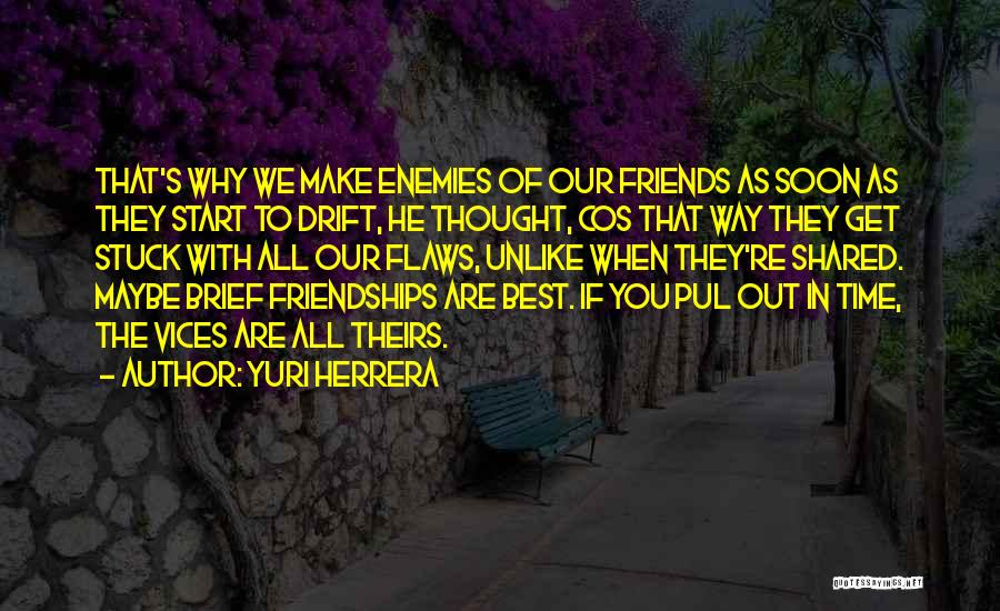 All Time Friendship Quotes By Yuri Herrera