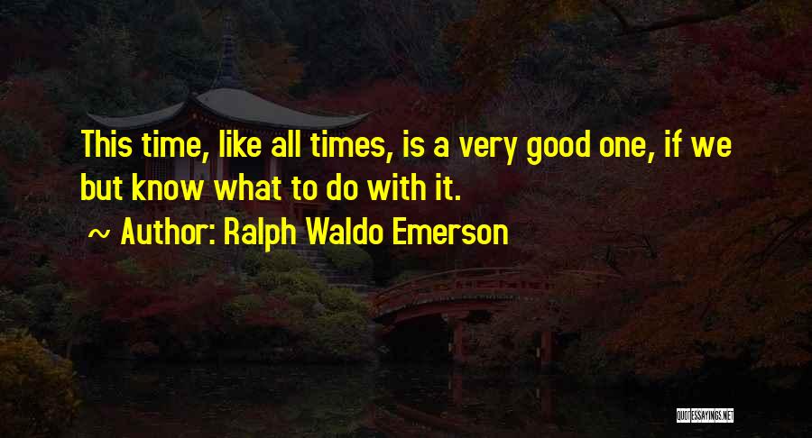 All Time Good Quotes By Ralph Waldo Emerson