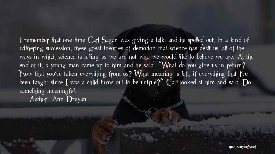 All Time Meaningful Quotes By Ann Druyan