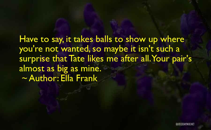 All Up To You Quotes By Ella Frank
