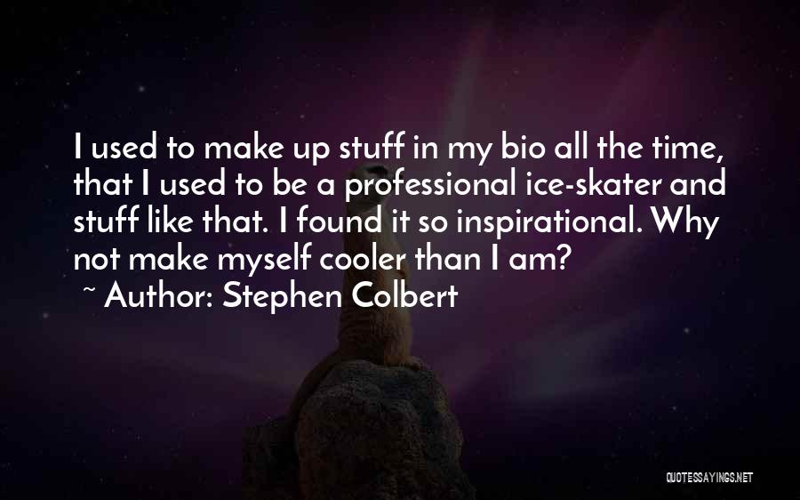 All Used Up Quotes By Stephen Colbert