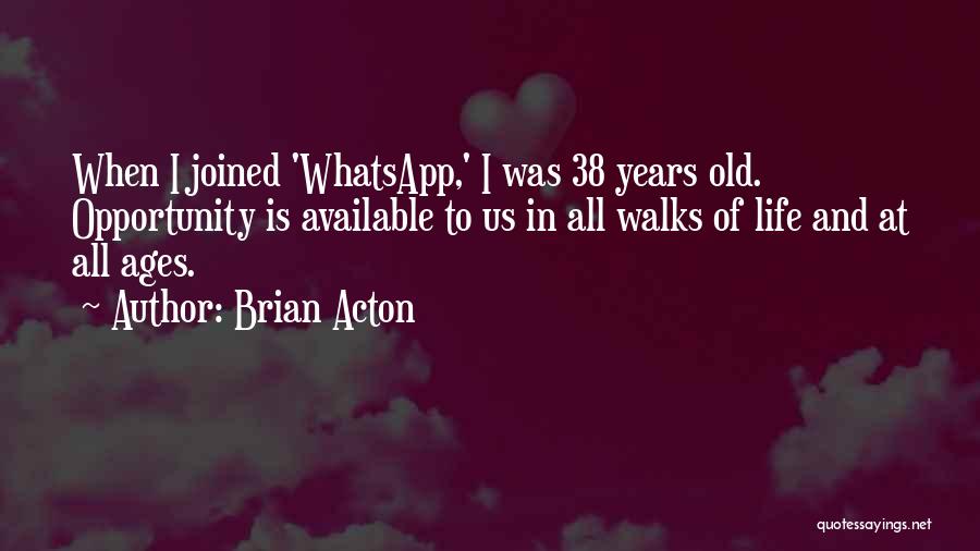 All Walks Of Life Quotes By Brian Acton