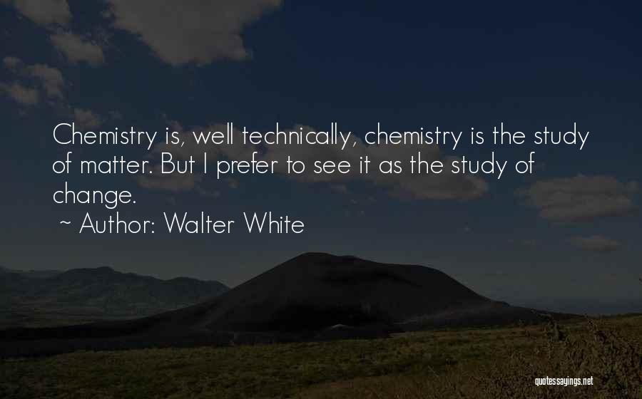 All Walter White Quotes By Walter White