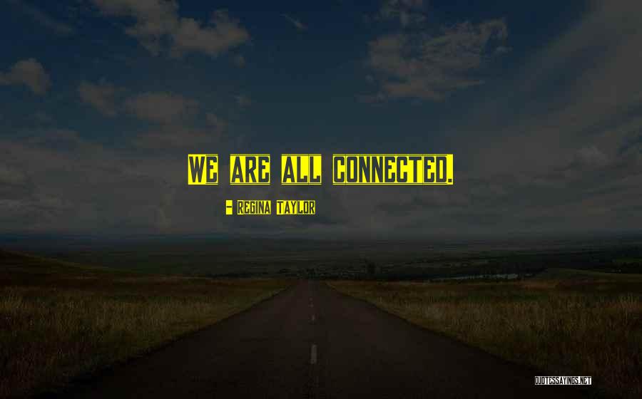 All We Are Quotes By Regina Taylor All We Are Quotes By Regina Taylor