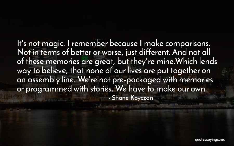 All We Have Are Memories Quotes By Shane Koyczan