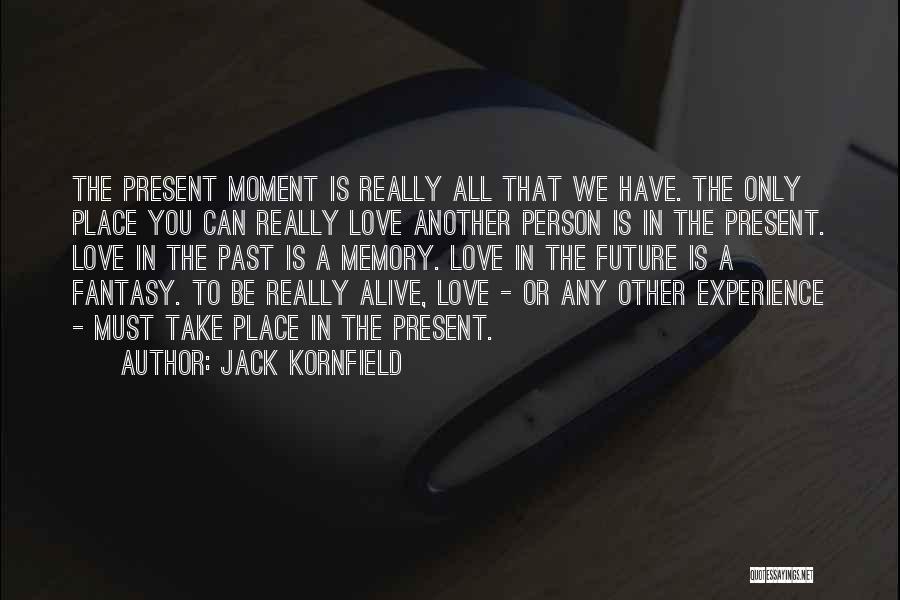 All We Have Is Memories Quotes By Jack Kornfield