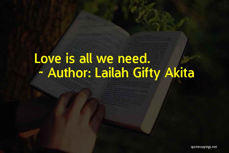 All We Need Is Love Quotes By Lailah Gifty Akita