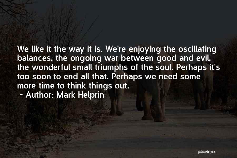 All We Need Is Time Quotes By Mark Helprin