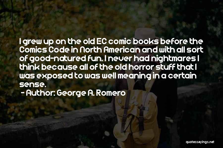 All Well And Good Quotes By George A. Romero