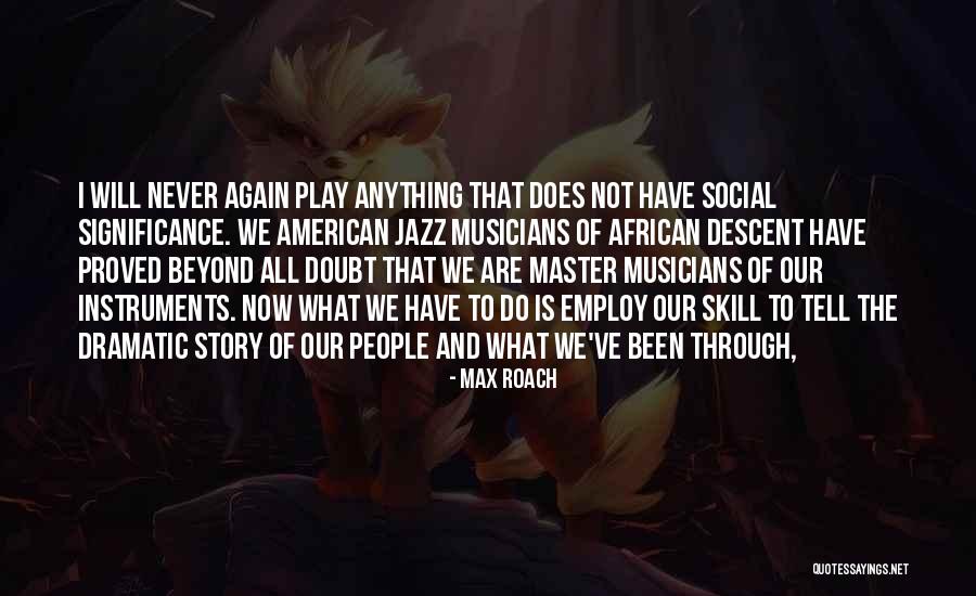 All We've Been Through Quotes By Max Roach All We've Been Through Quotes By Max Roach