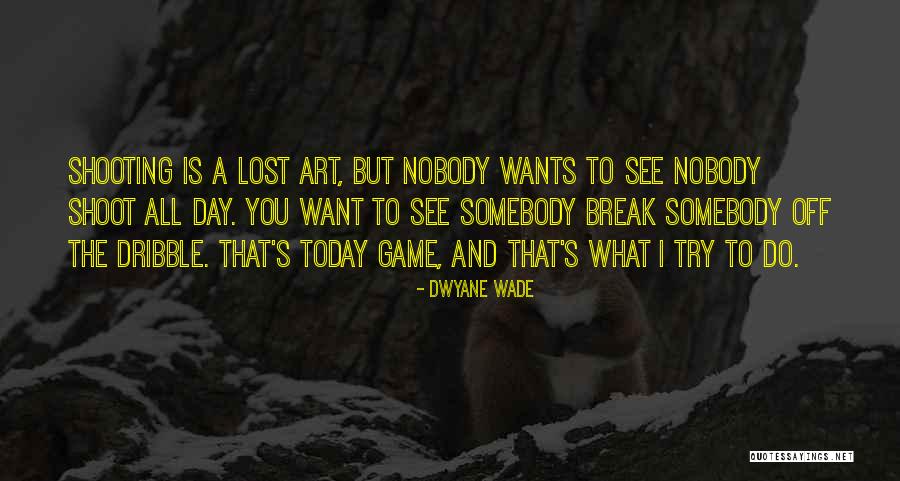 All What I Do Today Quotes By Dwyane Wade All What I Do Today Quotes By Dwyane Wade