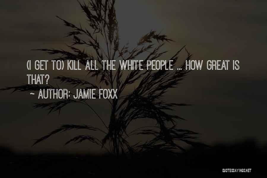 All White Quotes By Jamie Foxx