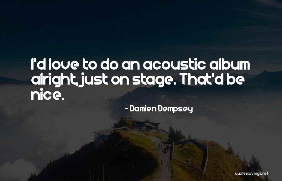 All Will Be Alright Quotes By Damien Dempsey All Will Be Alright Quotes By Damien Dempsey